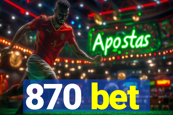 870 bet